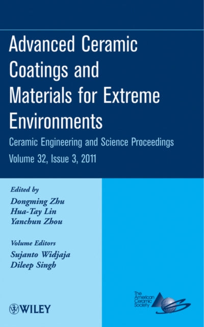 Book cover of: Advanced Ceramic Coatings and Materials for Extreme Environments, Volume 32, Issue 3. By: Dongming Zhu