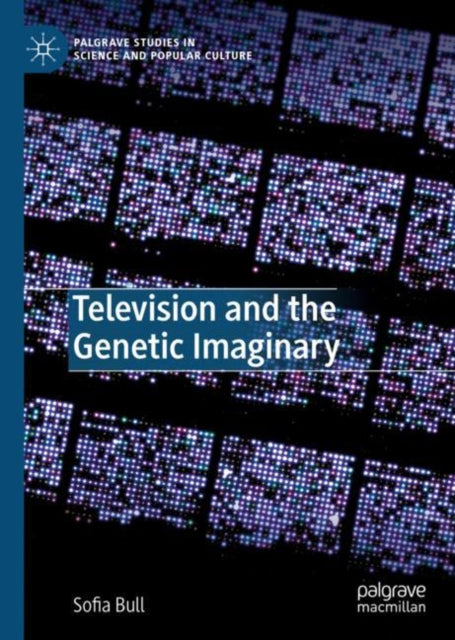 Book cover of: Television and the Genetic Imaginary. By: Sofia Bull