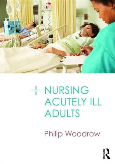 Book cover of: Nursing Acutely Ill Adults. By: Philip Woodrow