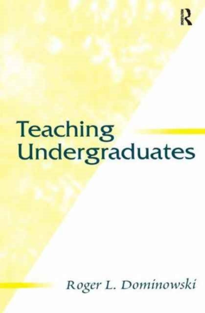 Book cover of: Teaching Undergraduates. By: Roger L. Dominowski