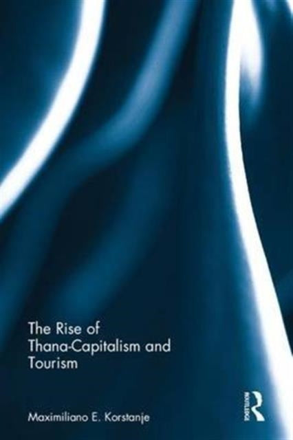 Book cover of: Rise of Thana-Capitalism and Tourism. By: Maximiliano E. Korstanje