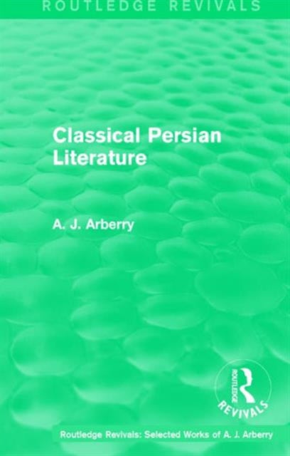 Book cover of: Routledge Revivals: Classical Persian Literature (1958). By: A. J. Arberry