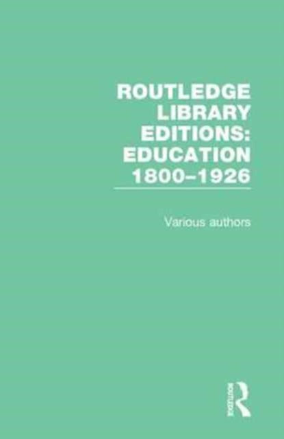 Book cover of: Routledge Library Editions: Education 1800–1926