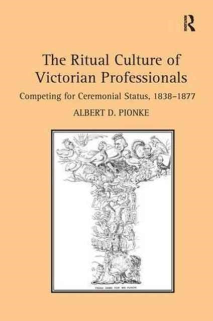 Book cover of: Ritual Culture of Victorian Professionals. By: Albert D. Pionke