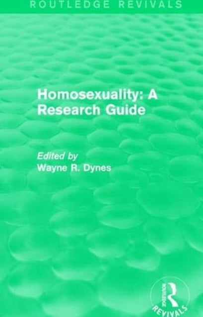 Book cover of: Routledge Revivals: Homosexuality: A Research Guide (1987). By: Wayne R. Dynes