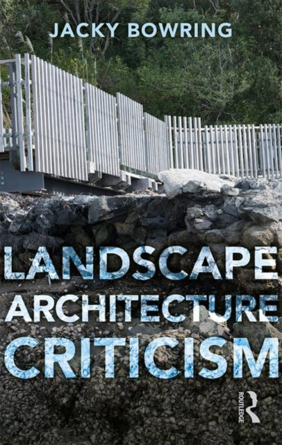 Book cover of: Landscape Architecture Criticism. By: Jacky Bowring