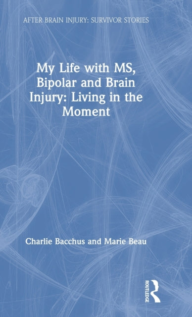Book cover of: My Life with MS, Bipolar and Brain Injury. By: Charlie Bacchus
