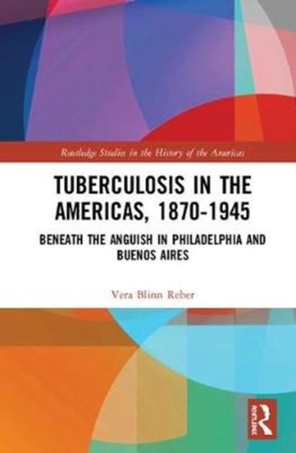 Book cover of: Tuberculosis in the Americas, 1870-1945. By: Vera Blinn Reber