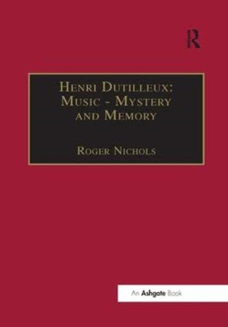 Book cover of: Henri Dutilleux: Music - Mystery and Memory
