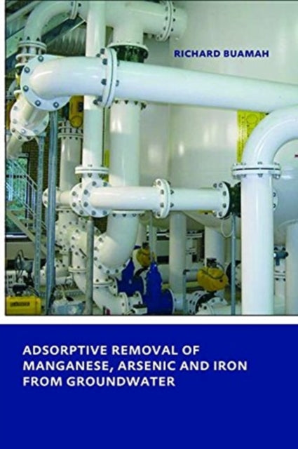Book cover of: Adsorptive Removal of Manganese,Arsenic and Iron from Groundwater. By: Richard Buamah