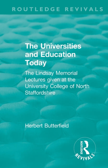 Book cover of: Routledge Revivals: The Universities and Education Today (1962). By: Herbert Butterfield