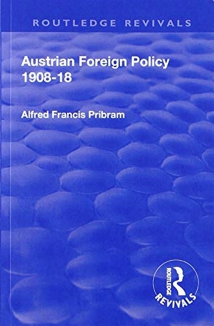 Book cover of: Revival: Austrian Foreign Policy 1908-18 (1923). By: Alfred Francis Pribam