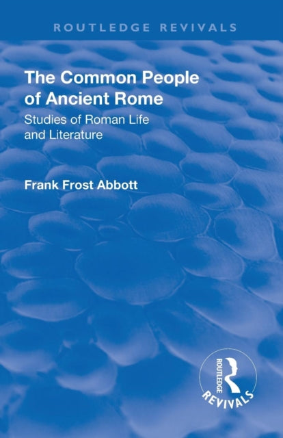 Book cover of: Revival: The Common People of Ancient Rome (1911). By: Frank Frost Abbott