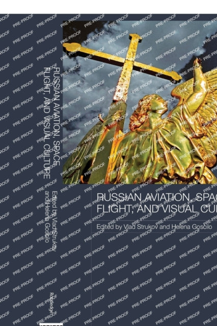 Book cover of: Russian Aviation, Space Flight and Visual Culture. By: Vlad Strukov