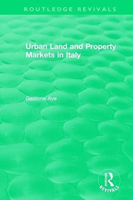 Book cover of: Routledge Revivals: Urban Land and Property Markets in Italy (1996). By: Gastone Ave