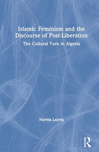 Book cover of: Islamic Feminism and the Discourse of Post-Liberation. By: Marnia Lazreg