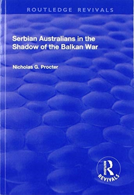 Book cover of: Serbian Australians in the Shadow of the Balkan War. By: Nicholas G. Procter