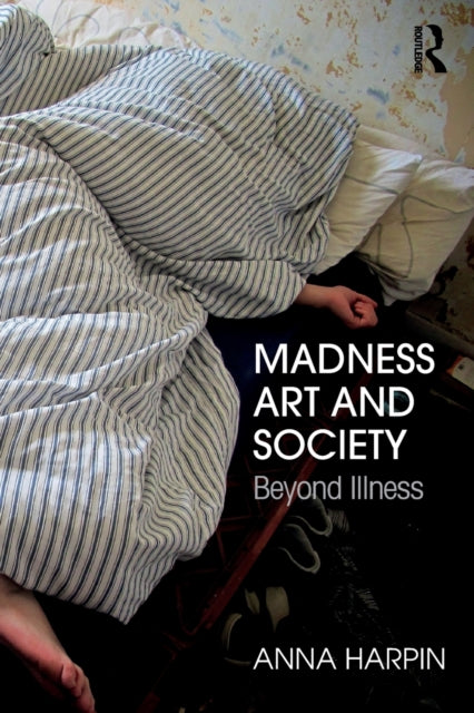 Book cover of: Madness, Art, and Society. By: Anna Harpin