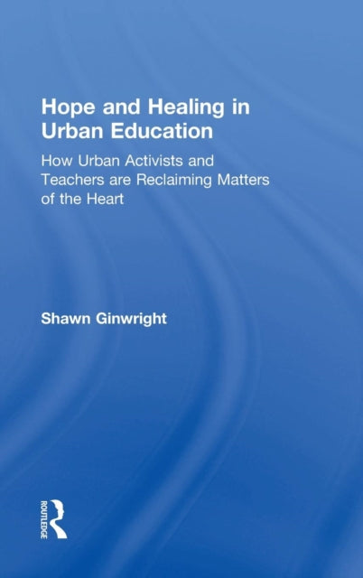 Book cover of: Hope and Healing in Urban Education. By: Shawn A. Ginwright