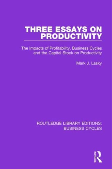 Book cover of: Three Essays on Productivity (RLE: Business Cycles). By: Mark J. Lasky