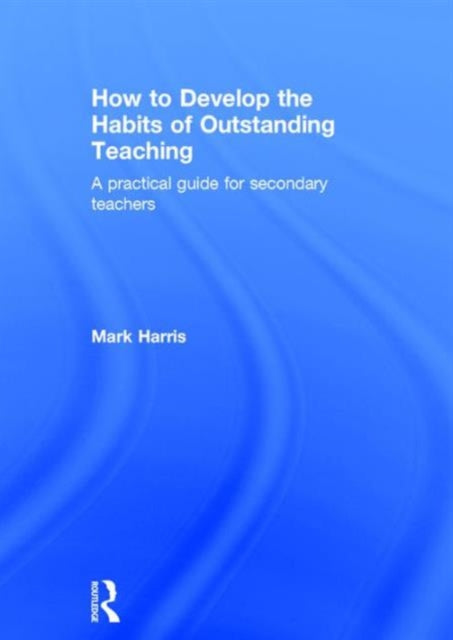 Book cover of: How to Develop the Habits of Outstanding Teaching. By: Mark Harris