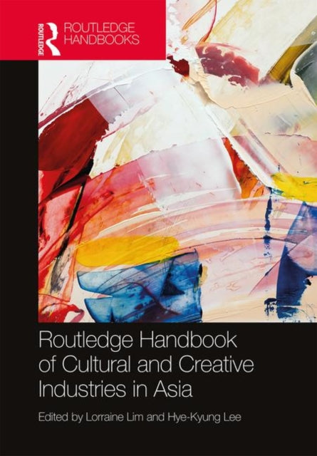 Book cover of: Routledge Handbook of Cultural and Creative Industries in Asia. By: Lorraine Lim