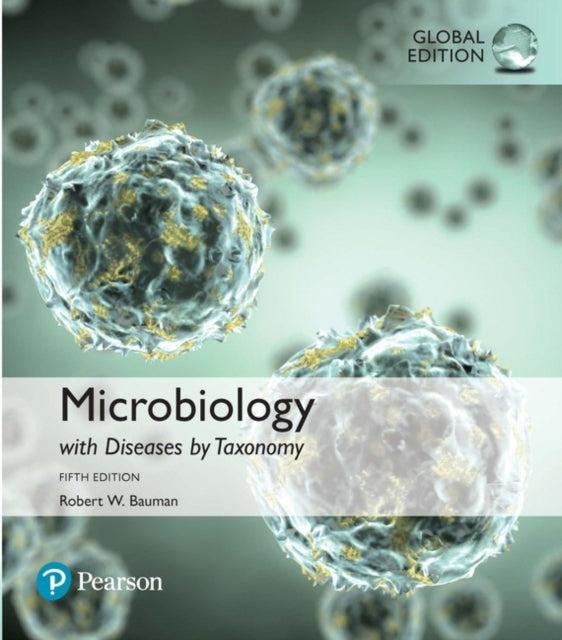 Book cover of: Microbiology Diseases by Taxonomy, Global Edition + Mastering Biology with Pearson eText (Package). By: Robert W. Bauman