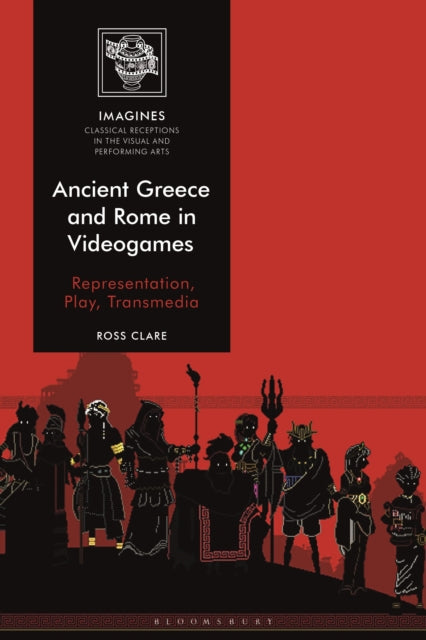 Book cover of: Ancient Greece and Rome in Videogames. By: Ross Clare
