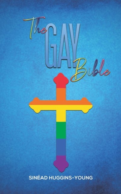 Book cover of: Gay Bible. By: Sinéad Huggins-Young