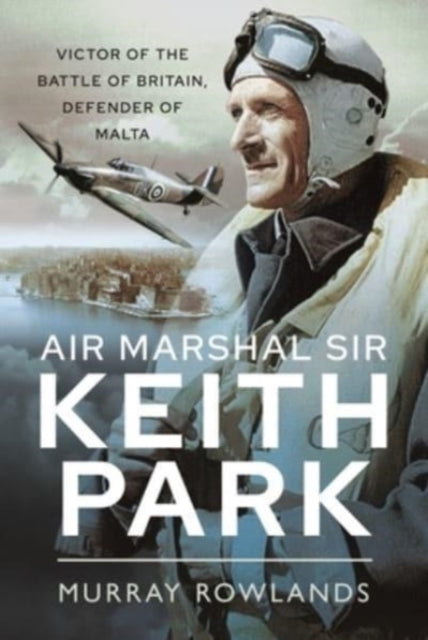 Book cover of: Air Marshal Sir Keith Park. By: Murray Rowlands