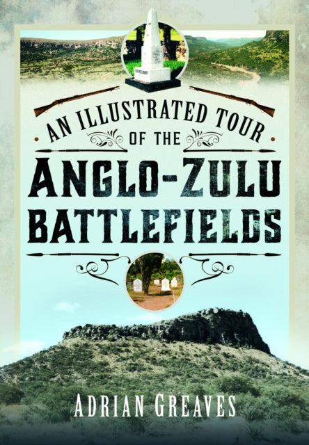 Book cover of: Illustrated Tour of the 1879 Anglo-Zulu Battlefields. By: Adrian Greaves