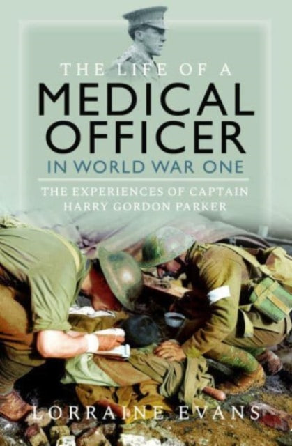 Book cover of: Life of a Medical Officer in WWI. By: Lorraine Evans