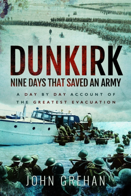Book cover of: Dunkirk Nine Days That Saved An Army. By: John Grehan