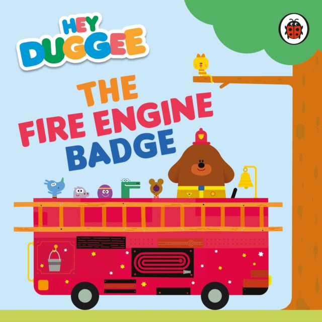 Book cover of: Hey Duggee: The Fire Engine Badge. By: Hey Duggee