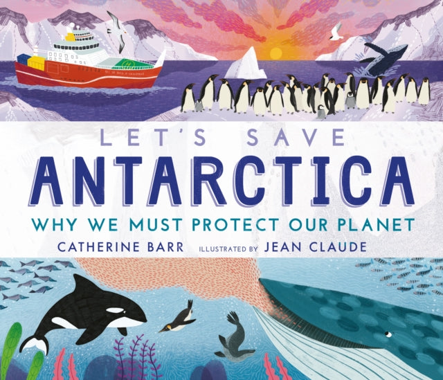 Book cover of: Let's Save Antarctica: Why we must protect our planet. By: Catherine Barr