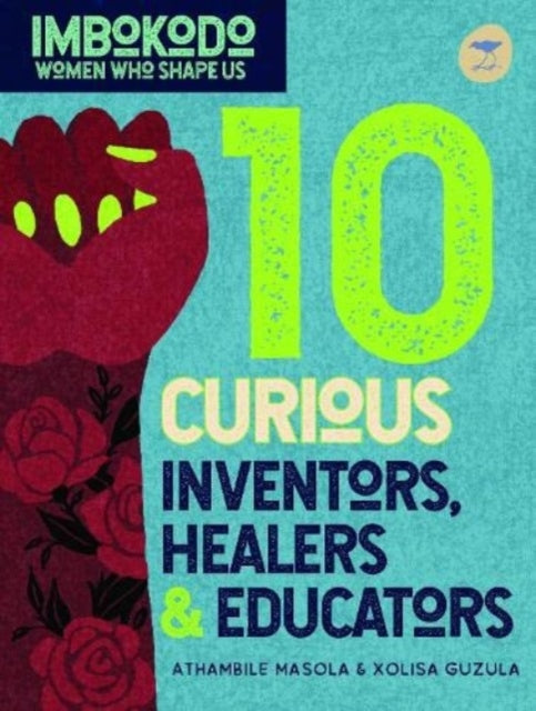 Book cover of: 10 Curious Inventors, Healers & Creators (English). By: Athambile Masola