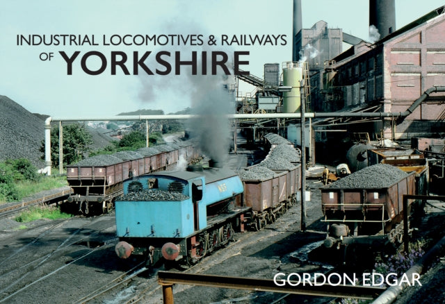 Book cover of: Industrial Locomotives & Railways of Yorkshire. By: Gordon Edgar