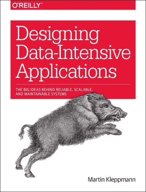 Designing Data-Intensive Applications, Big Ideas Behind Reliable, Scalable, and Maintainable Systems 9781449373320 Martin Kleppmann