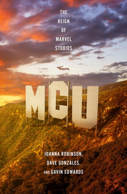 Book cover of: MCU: The Reign of Marvel Studios. By: Joanna Robinson