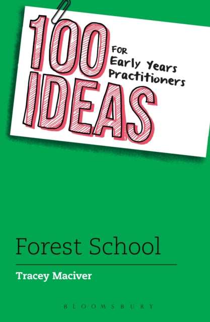 Book cover of: 100 Ideas for Early Years Practitioners: Forest School. By: Tracey Maciver