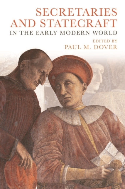Book cover of: Secretaries and Statecraft in the Early Modern World. By: Paul M. Dover