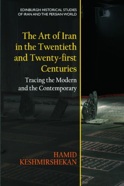 Book cover of: Art of Iran in the Twentieth and Twenty-First Centuries. By: Hamid Keshmirshekan