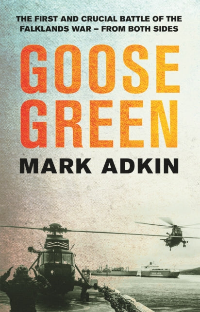Book cover of: Goose Green. By: Mark Adkin
