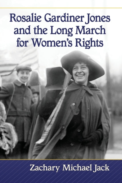 Book cover of: Rosalie Gardiner Jones and the Long March for Women's Rights. By: Zachary Michael Jack