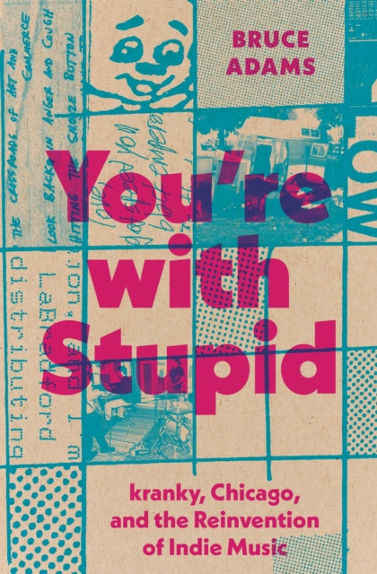 Book cover of: You`re with Stupid – kranky, Chicago, and the Reinvention of Indie Music. By: Bruce Adams