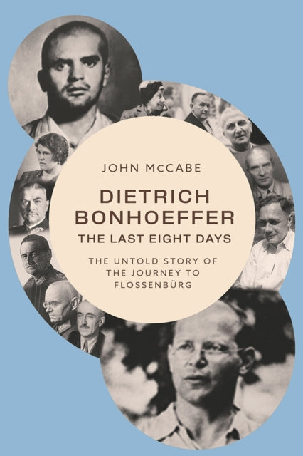 Book cover of: Dietrich Bonhoeffer - the Last Eight Days. By: John McCabe