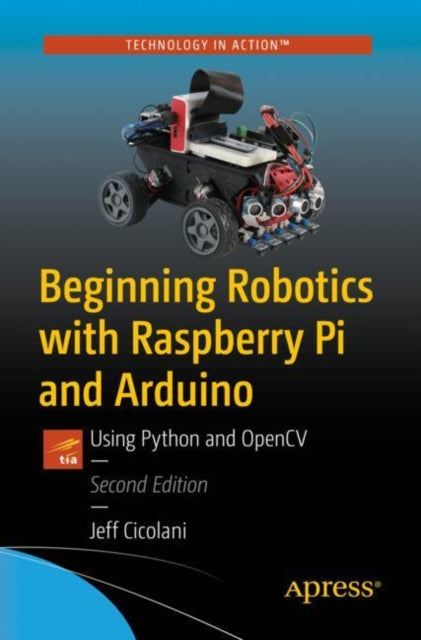 Book cover of: Beginning Robotics with Raspberry Pi and Arduino. By: Jeff Cicolani