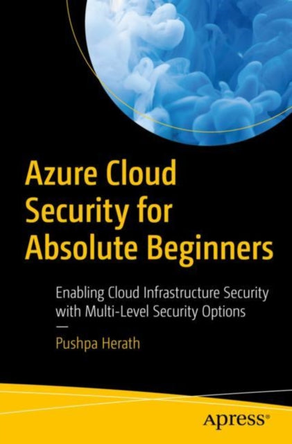 Book cover of: Azure Cloud Security for Absolute Beginners. By: Pushpa Herath
