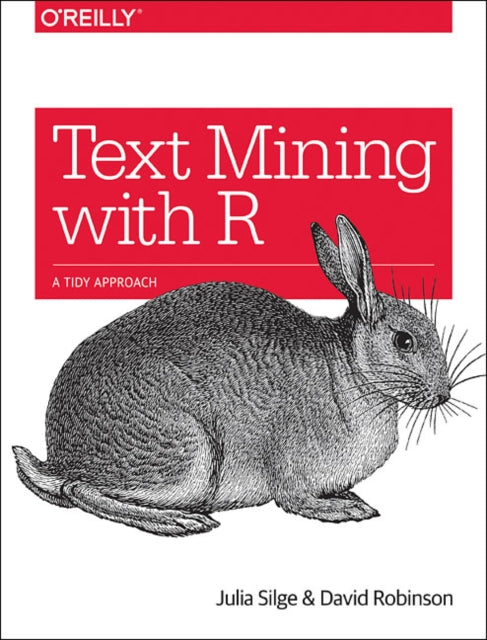 Book cover of: Text Mining with R. By: Julia Silge