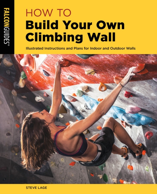 Book cover of: How to Build Your Own Climbing Wall. By: Steve Lage